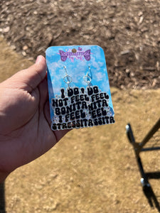 I do not feel bonita I feel stressita earrings